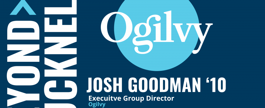Beyond Bucknell presents Josh Goodman ’10 – Executive Group Director of Ogilvy