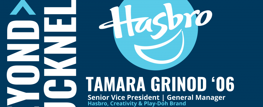 Beyond Bucknell presents Tamara Grinod ’06 – Senior Vice President – General Manager of Hasbro, Creativity & Play -Doh Brand