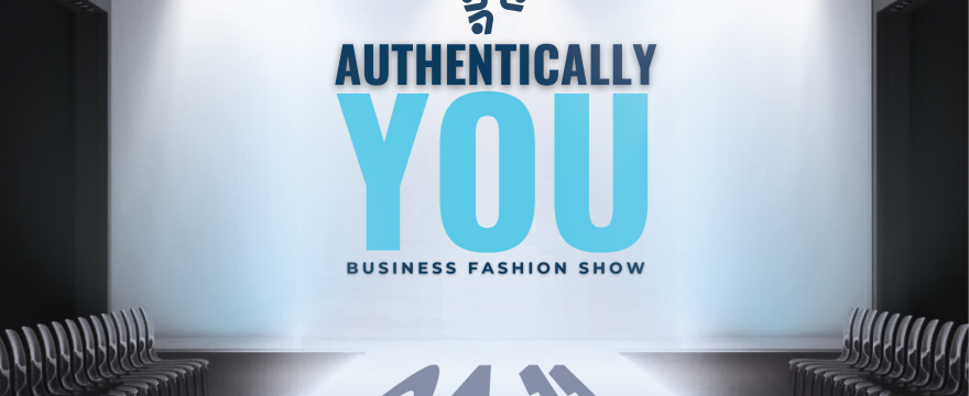 AUTHENTICALLY YOU – BUSINESS FASHION SHOW