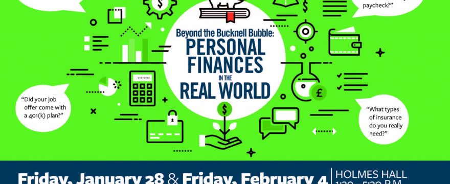 Beyond the Bucknell Bubble: Personal Finances in the Real World Friday, January 30, 2:30-9:00 pm