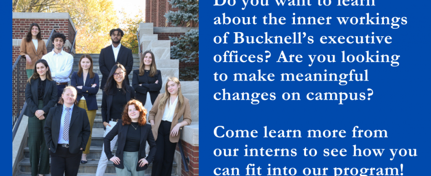 Do you want to learn about the inner workings of Bucknell’s executive office?