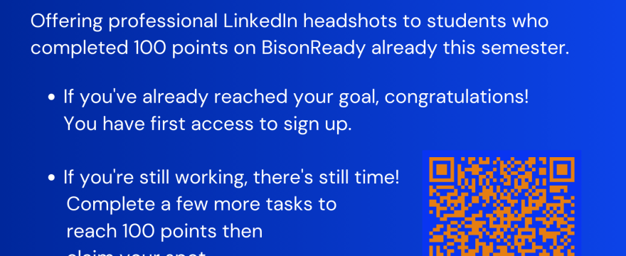 LinkedIn Headshots for students with over 100 BisonReady points this semester…